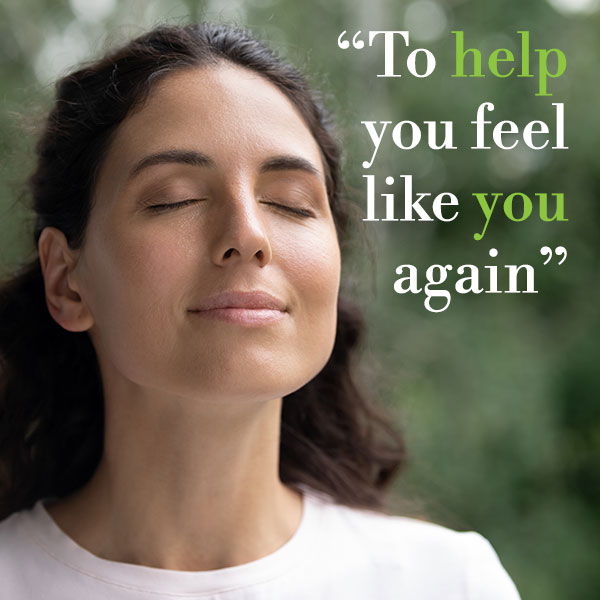 To help you feel like you again